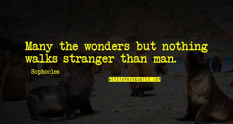 Iggesund Quotes By Sophocles: Many the wonders but nothing walks stranger than