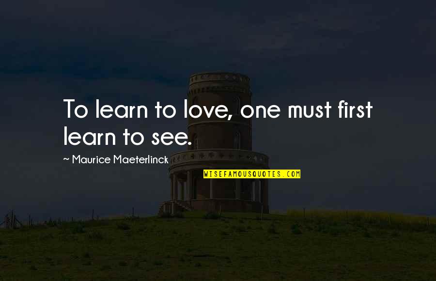 Iggesund Tools Quotes By Maurice Maeterlinck: To learn to love, one must first learn