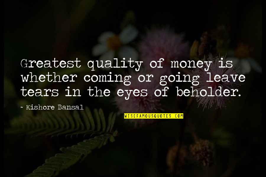 Iggie Castille Quotes By Kishore Bansal: Greatest quality of money is whether coming or Iggie Castille Quotes By Kishore Bansal: Greatest quality of money is whether coming or