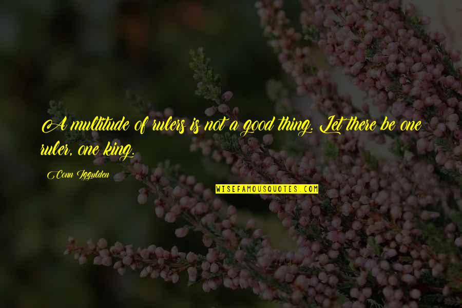 Iggulden Conn Quotes By Conn Iggulden: A multitude of rulers is not a good