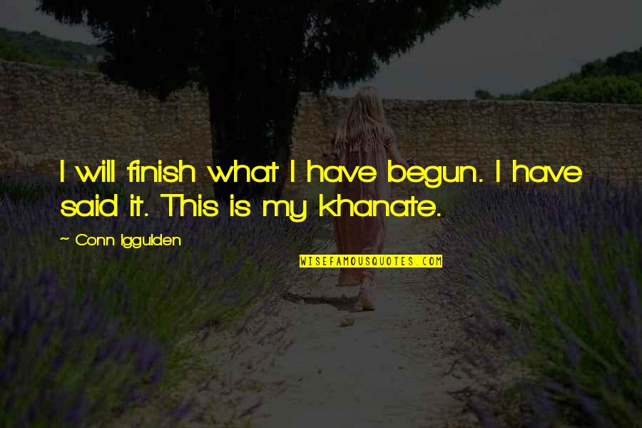 Iggulden Conn Quotes By Conn Iggulden: I will finish what I have begun. I