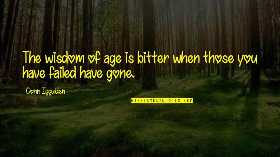 Iggulden Conn Quotes By Conn Iggulden: The wisdom of age is bitter when those
