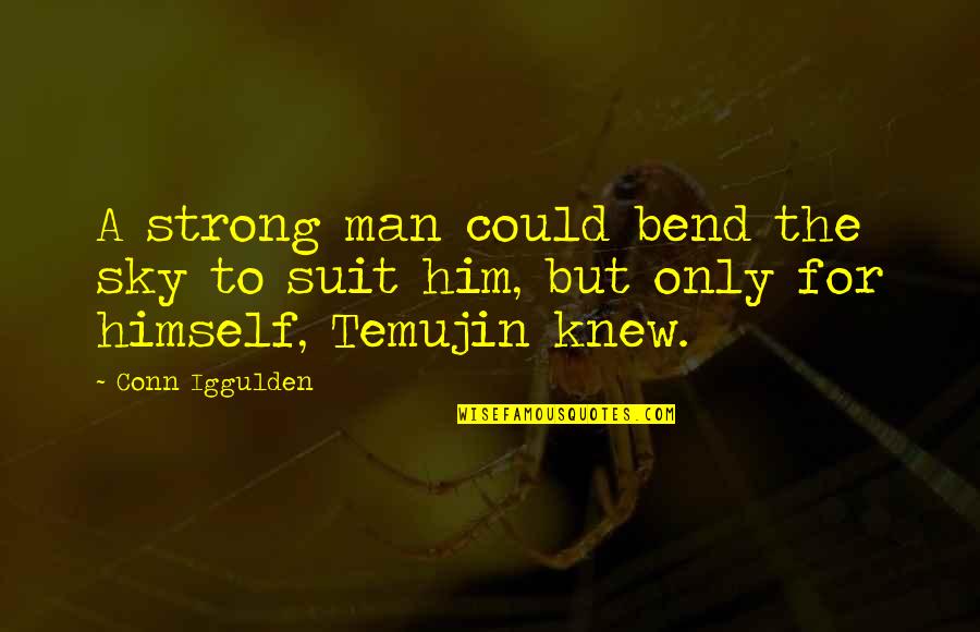 Iggulden Conn Quotes By Conn Iggulden: A strong man could bend the sky to