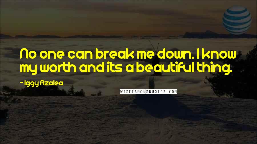 Iggy Azalea quotes: No one can break me down. I know my worth and its a beautiful thing.