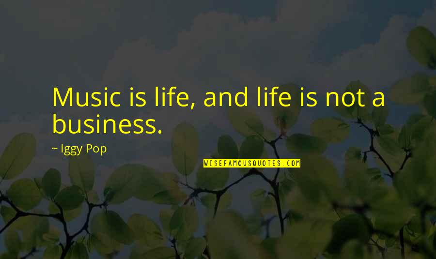 Iggy Pop Quotes By Iggy Pop: Music is life, and life is not a