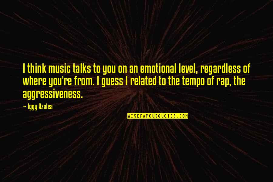 Iggy Quotes By Iggy Azalea: I think music talks to you on an