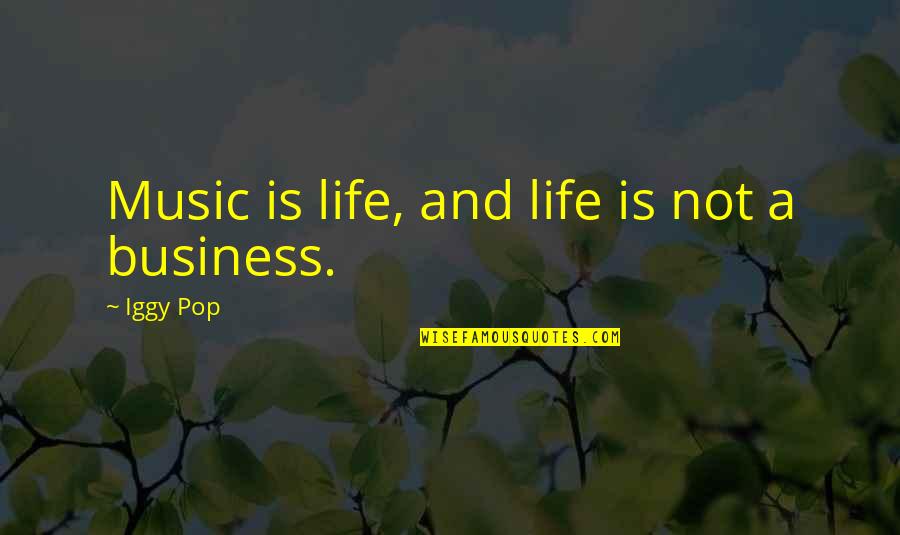 Iggy Quotes By Iggy Pop: Music is life, and life is not a