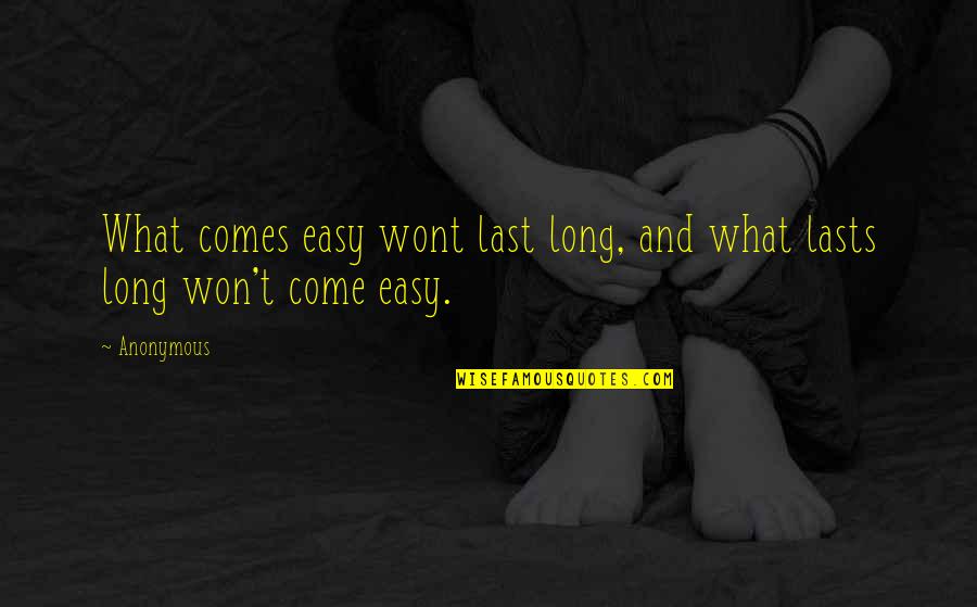Iggys Bread Cambridge Ma Quotes By Anonymous: What comes easy wont last long, and what