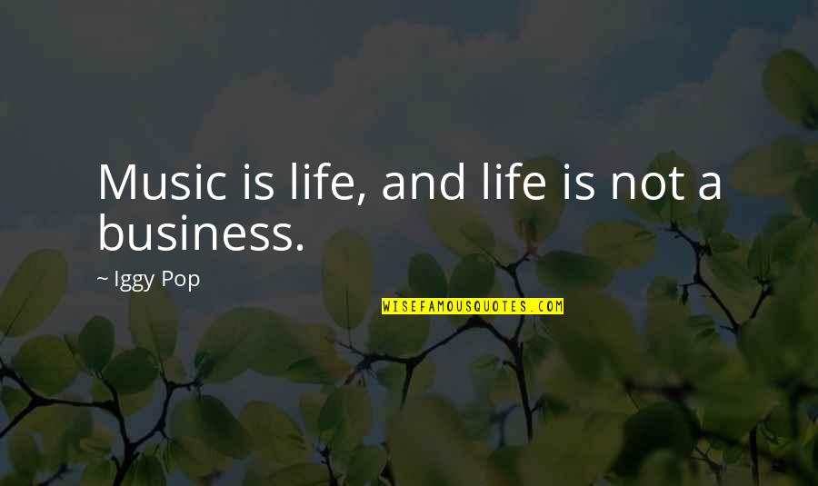 Iggy's Quotes By Iggy Pop: Music is life, and life is not a