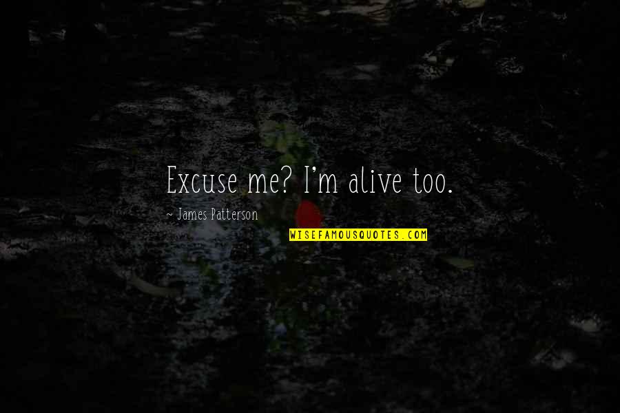 Iggy's Quotes By James Patterson: Excuse me? I'm alive too.