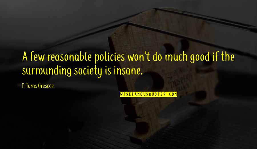 Ighodaro Osaguona Quotes By Taras Grescoe: A few reasonable policies won't do much good
