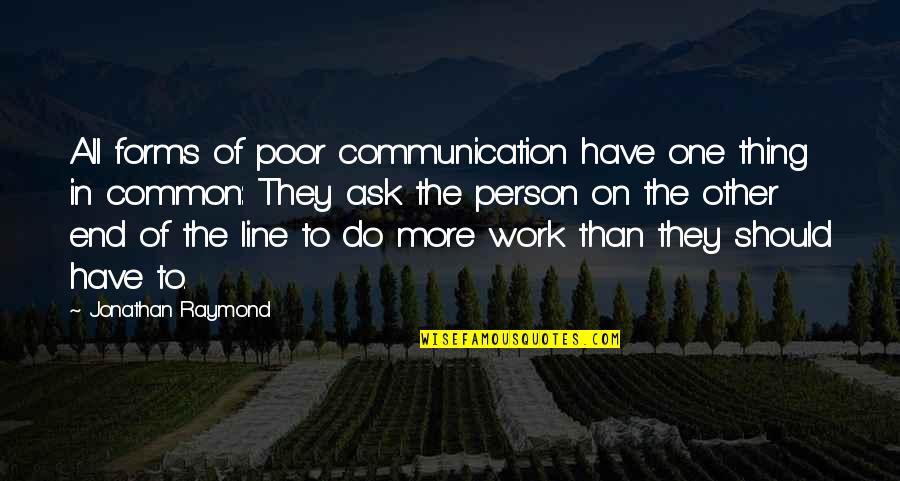 Ighsau Quotes By Jonathan Raymond: All forms of poor communication have one thing