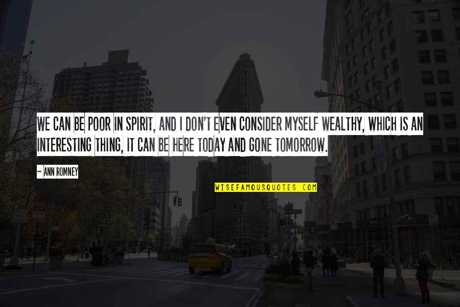 Igiebor Good Quotes By Ann Romney: We can be poor in spirit, and I Igiebor Good Quotes By Ann Romney: We can be poor in spirit, and I