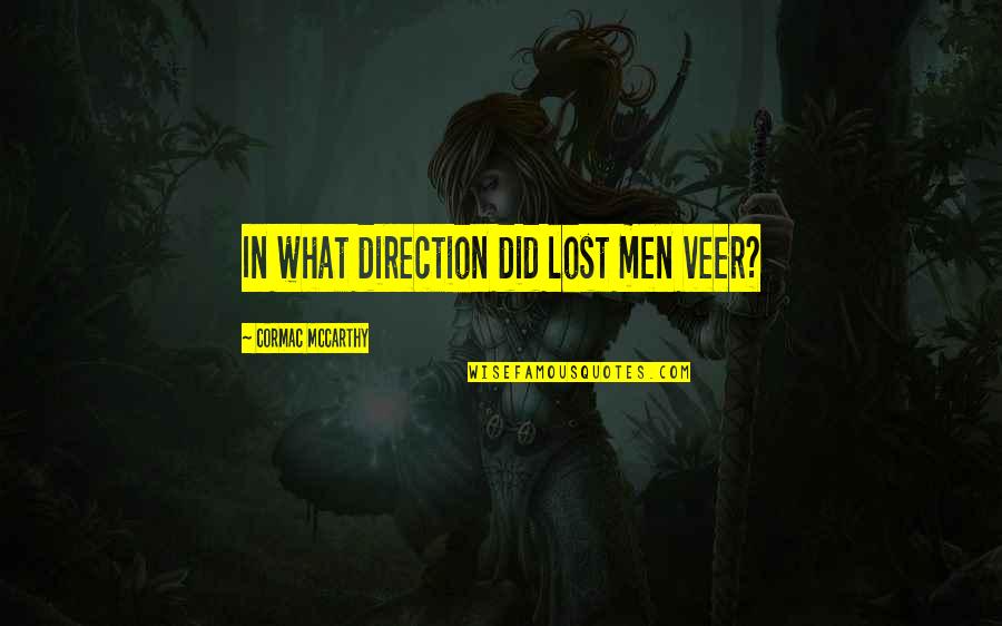 Igino Giordani Quotes By Cormac McCarthy: In what direction did lost men veer?