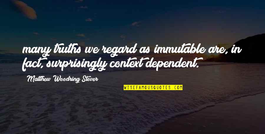 Igino Quotes By Matthew Woodring Stover: many truths we regard as immutable are, in Igino Quotes By Matthew Woodring Stover: many truths we regard as immutable are, in