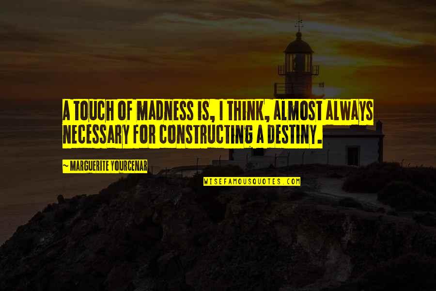 Igino Toy Quotes By Marguerite Yourcenar: A touch of madness is, I think, almost