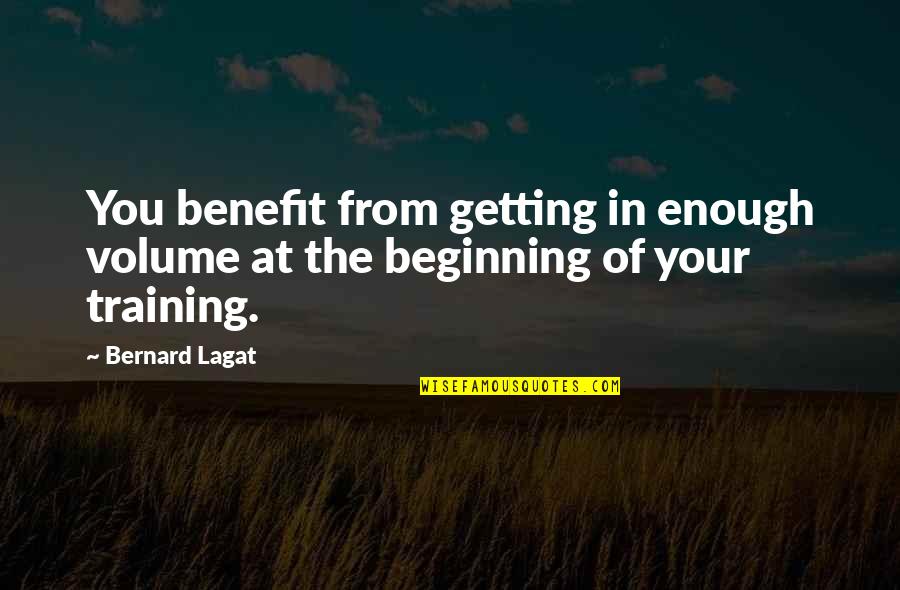Igitur Mallarme Quotes By Bernard Lagat: You benefit from getting in enough volume at