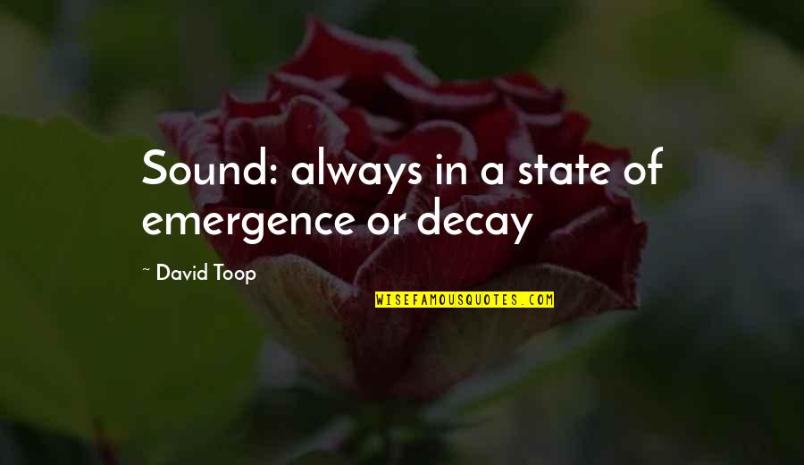 Igjen P Quotes By David Toop: Sound: always in a state of emergence or Igjen P Quotes By David Toop: Sound: always in a state of emergence or