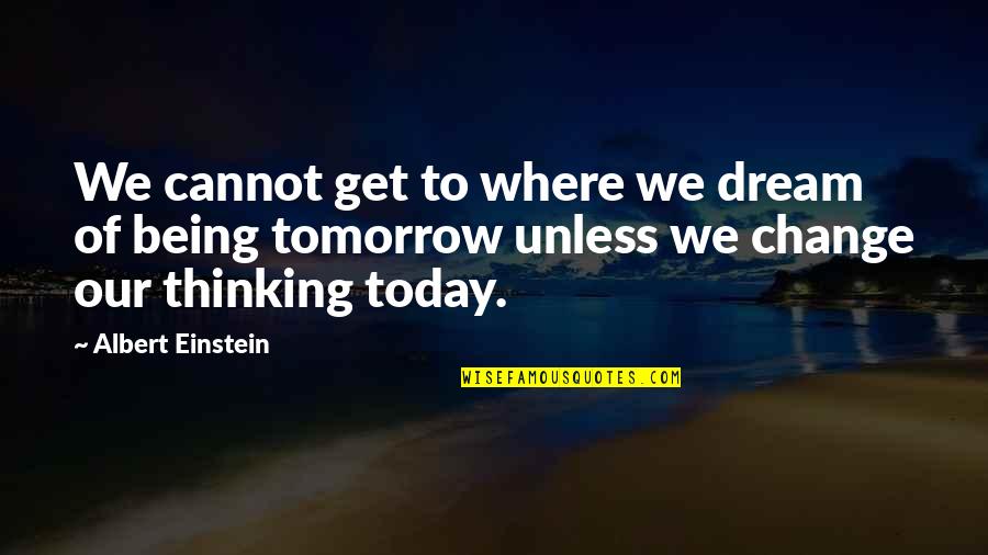 Igleheart Mills Quotes By Albert Einstein: We cannot get to where we dream of