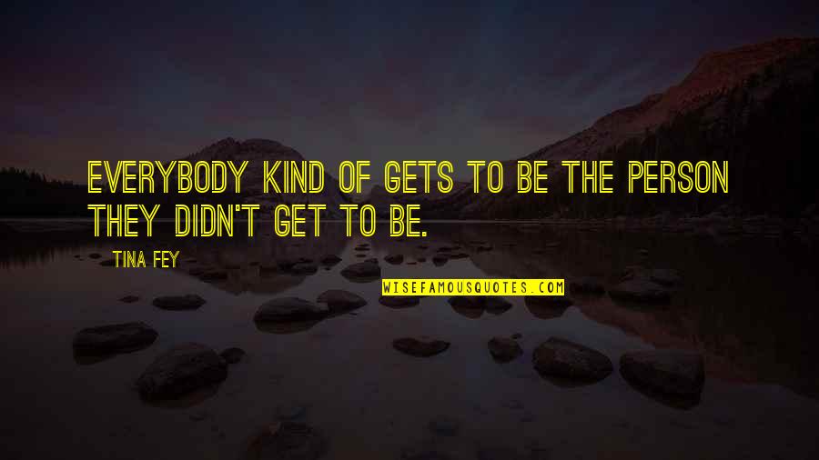 Igleheart Yellow Quotes By Tina Fey: Everybody kind of gets to be the person