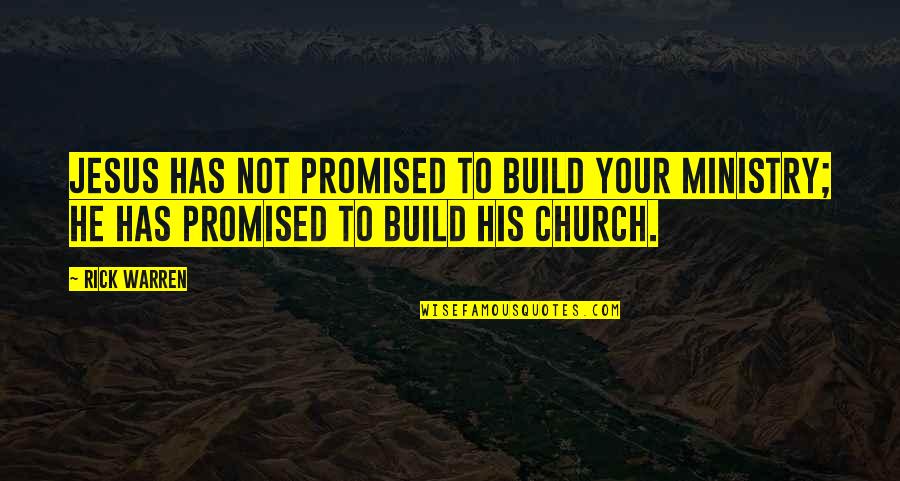 Iglesias Cristianas Quotes By Rick Warren: Jesus has not promised to build your ministry;