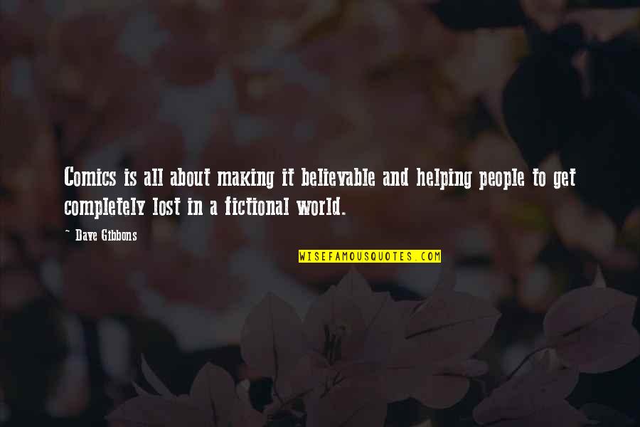 Iglesias Establecidas Quotes By Dave Gibbons: Comics is all about making it believable and Iglesias Establecidas Quotes By Dave Gibbons: Comics is all about making it believable and