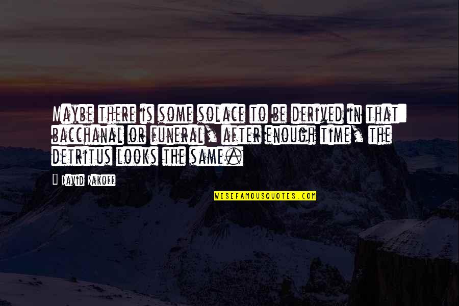 Iglesias Establecidas Quotes By David Rakoff: Maybe there is some solace to be derived Iglesias Establecidas Quotes By David Rakoff: Maybe there is some solace to be derived