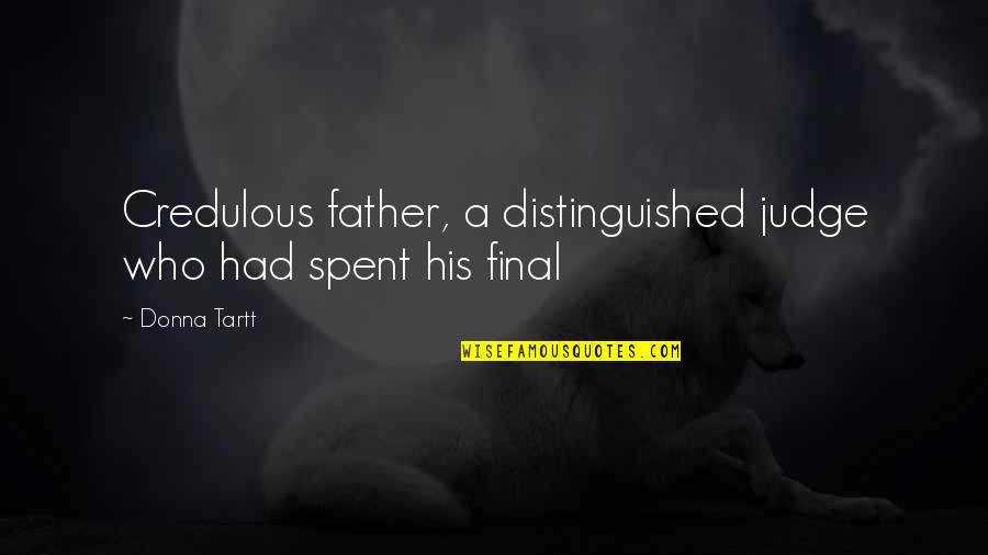 Iglesias Establecidas Quotes By Donna Tartt: Credulous father, a distinguished judge who had spent