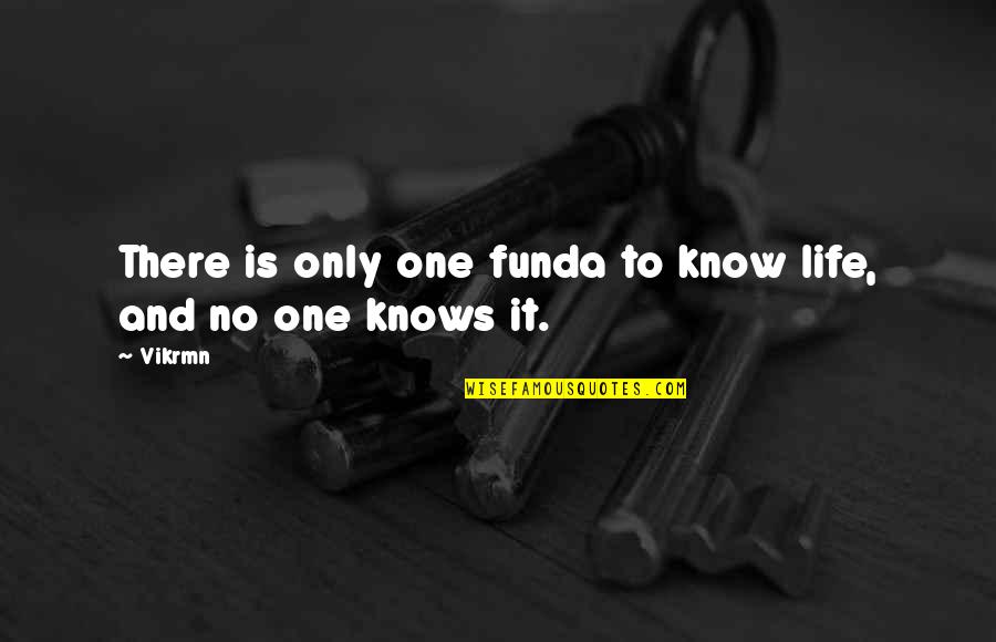 Iglesias Establecidas Quotes By Vikrmn: There is only one funda to know life,