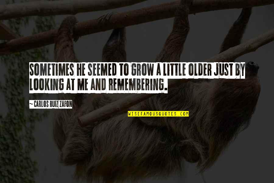 Iglesiases Quotes By Carlos Ruiz Zafon: Sometimes he seemed to grow a little older