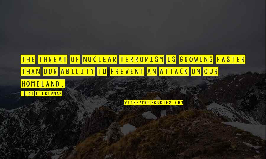 Iglesiases Quotes By Joe Lieberman: The threat of nuclear terrorism is growing faster