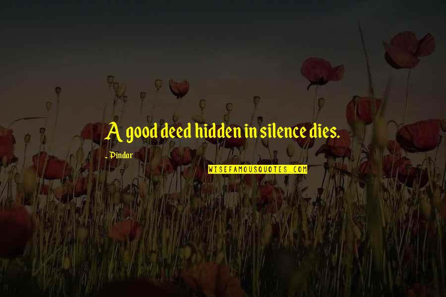 Igloo Australia Quotes By Pindar: A good deed hidden in silence dies.