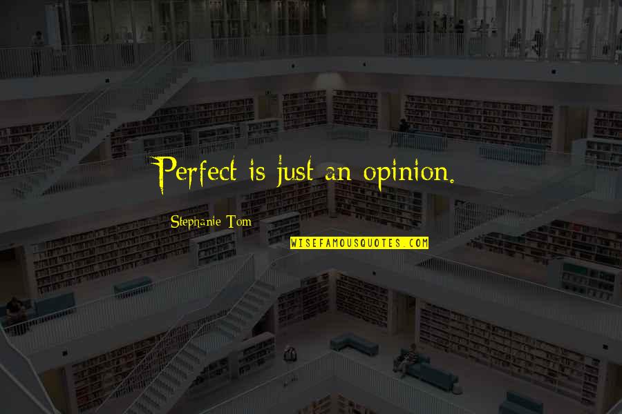 Iglulik Inuit Quotes By Stephanie Tom: Perfect is just an opinion.