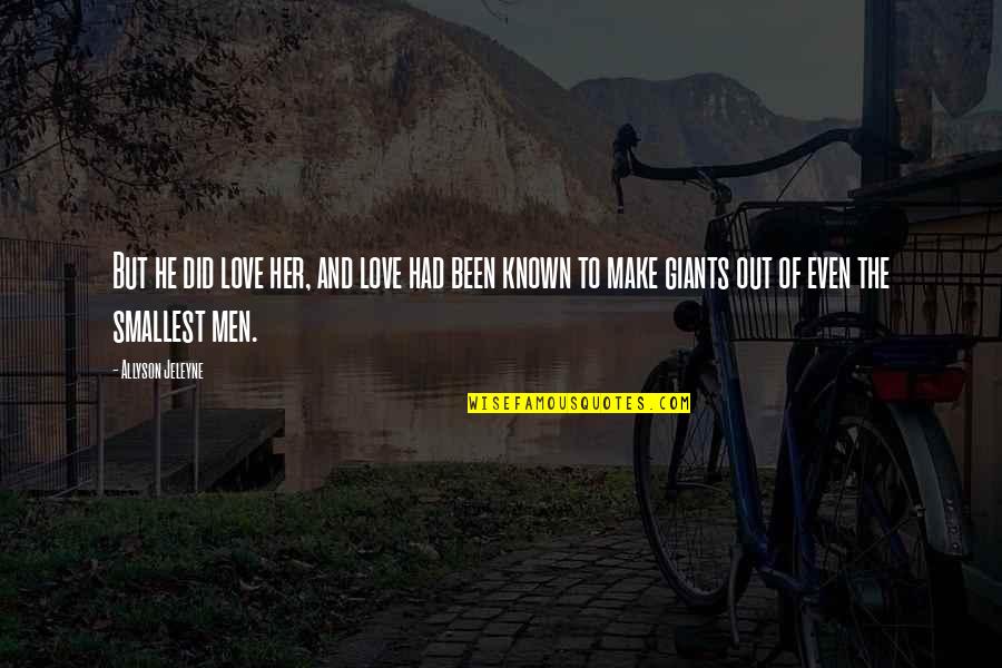 Iglusnfr Quotes By Allyson Jeleyne: But he did love her, and love had Iglusnfr Quotes By Allyson Jeleyne: But he did love her, and love had