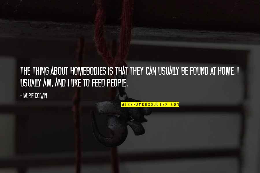 Ignace Jan Quotes By Laurie Colwin: The thing about homebodies is that they can Ignace Jan Quotes By Laurie Colwin: The thing about homebodies is that they can