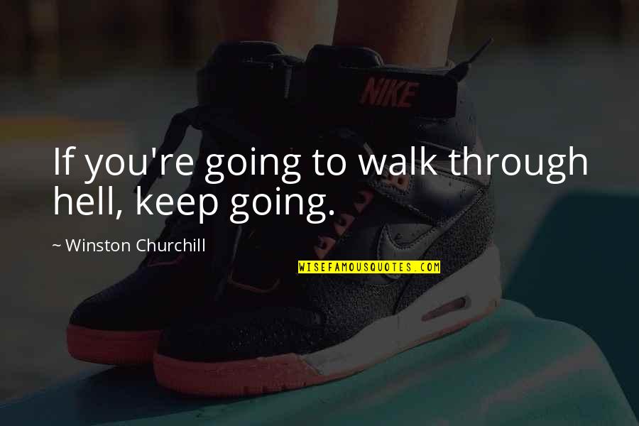 Ignace Jan Quotes By Winston Churchill: If you're going to walk through hell, keep Ignace Jan Quotes By Winston Churchill: If you're going to walk through hell, keep