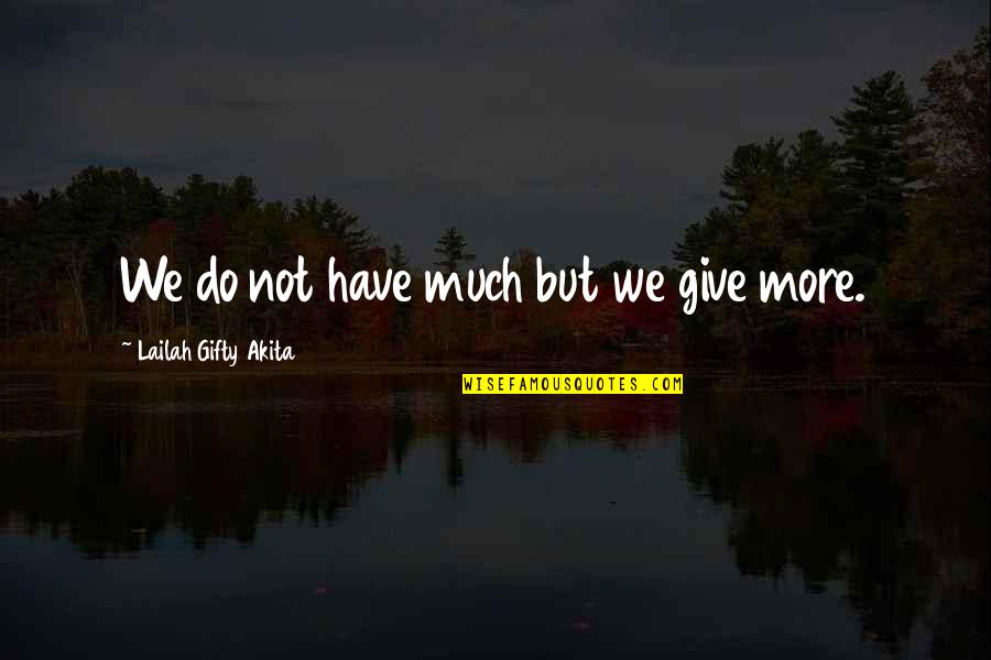 Ignacio Estrada Quotes By Lailah Gifty Akita: We do not have much but we give