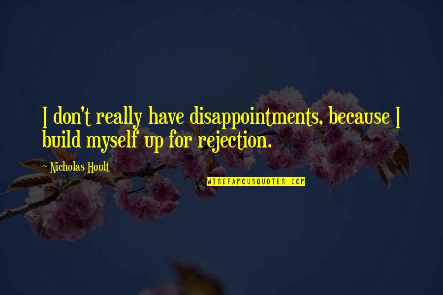 Ignacio Estrada Quotes By Nicholas Hoult: I don't really have disappointments, because I build