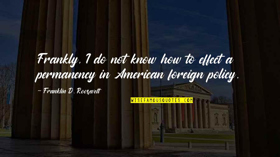 Ignacio Novo Quotes By Franklin D. Roosevelt: Frankly, I do not know how to effect