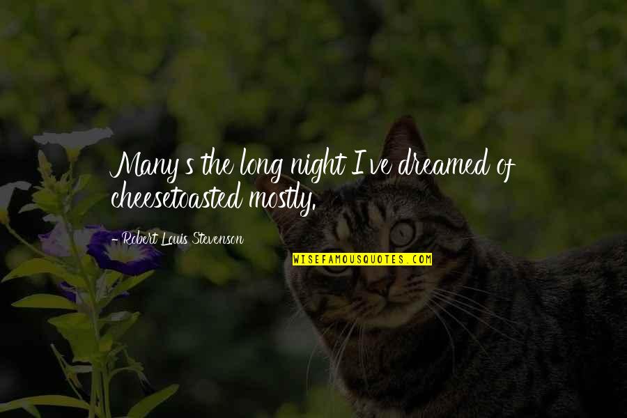 Ignacio Novo Quotes By Robert Louis Stevenson: Many's the long night I've dreamed of cheesetoasted