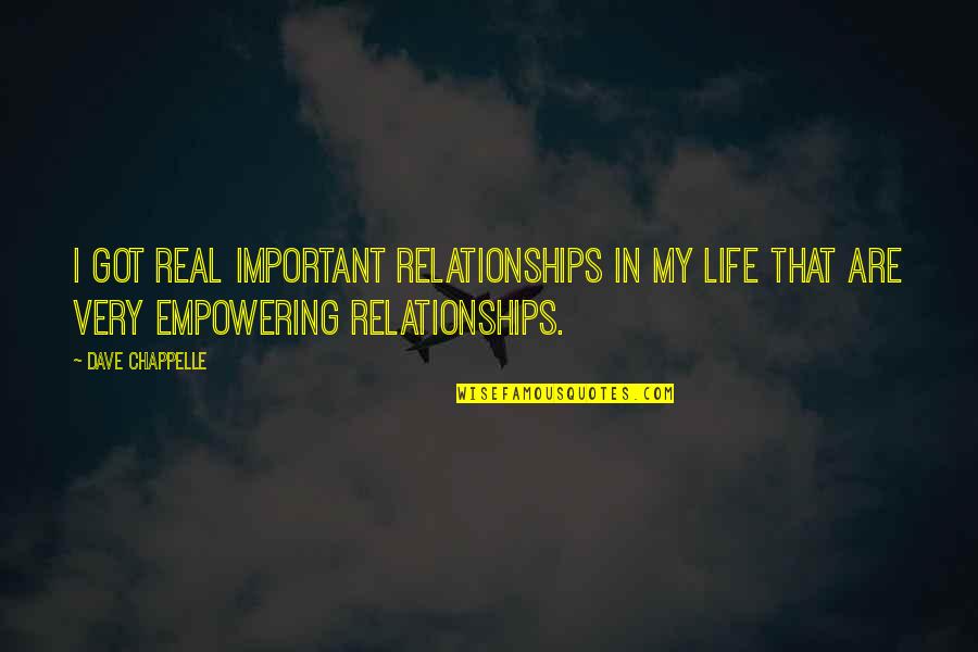 Ignacio Quotes By Dave Chappelle: I got real important relationships in my life Ignacio Quotes By Dave Chappelle: I got real important relationships in my life