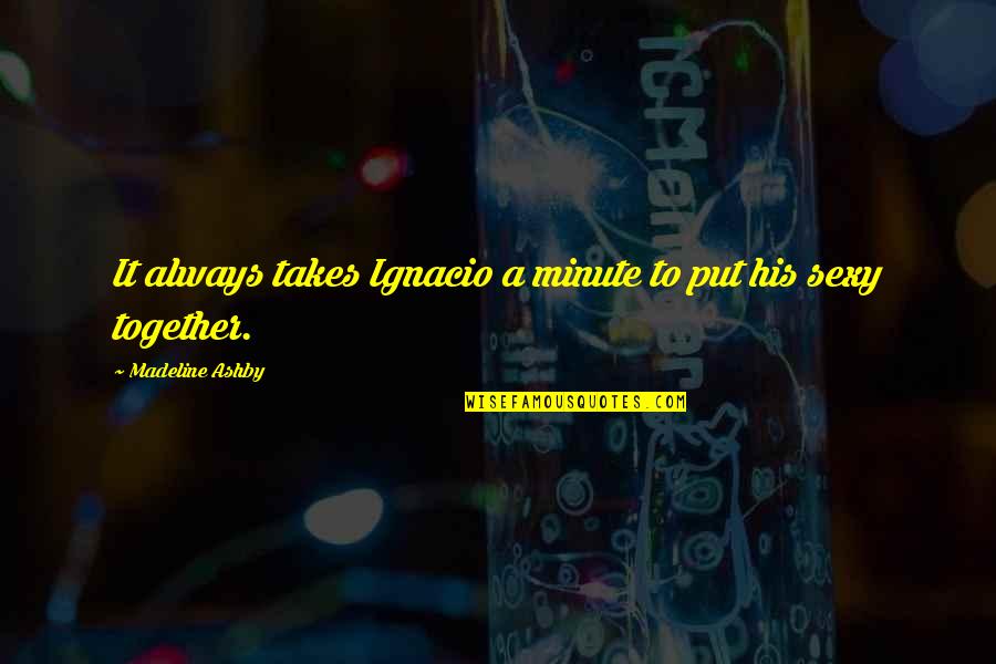 Ignacio Quotes By Madeline Ashby: It always takes Ignacio a minute to put Ignacio Quotes By Madeline Ashby: It always takes Ignacio a minute to put