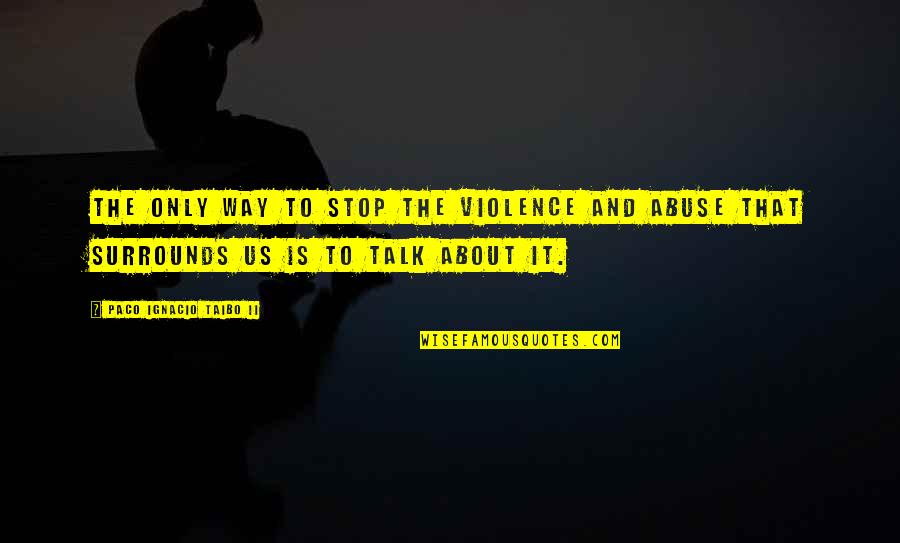 Ignacio Quotes By Paco Ignacio Taibo II: the only way to stop the violence and Ignacio Quotes By Paco Ignacio Taibo II: the only way to stop the violence and
