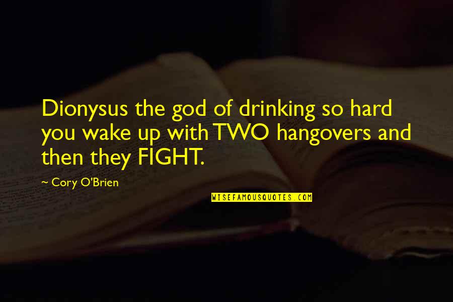 Ignacio Weeds Quotes By Cory O'Brien: Dionysus the god of drinking so hard you