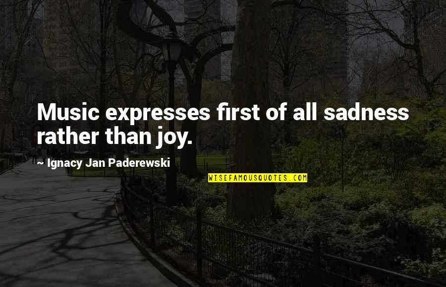 Ignacy Jan Quotes By Ignacy Jan Paderewski: Music expresses first of all sadness rather than
