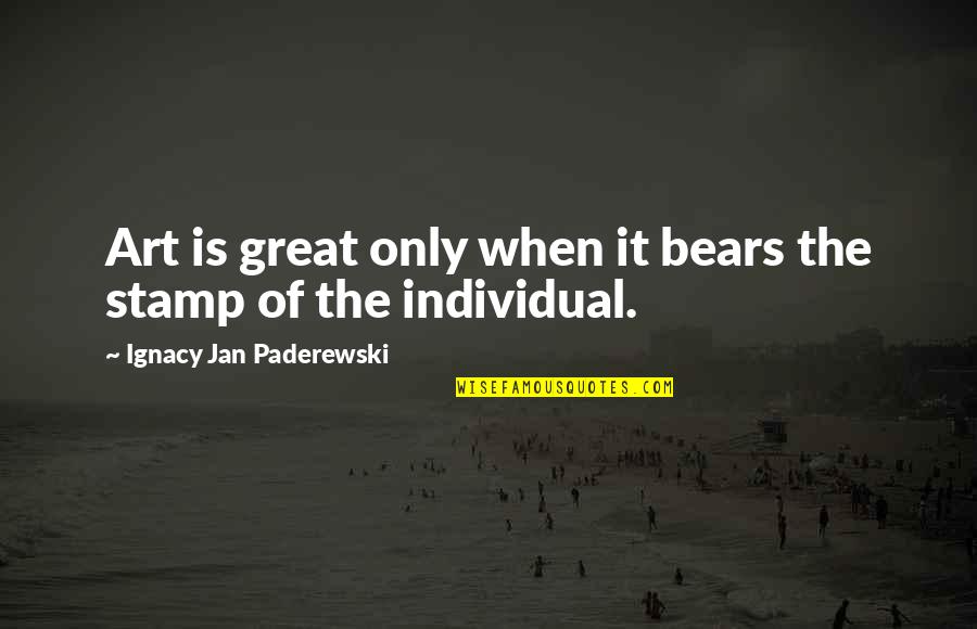 Ignacy Paderewski Quotes By Ignacy Jan Paderewski: Art is great only when it bears the
