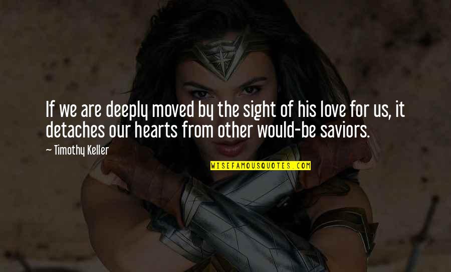 Ignario Quotes By Timothy Keller: If we are deeply moved by the sight Ignario Quotes By Timothy Keller: If we are deeply moved by the sight