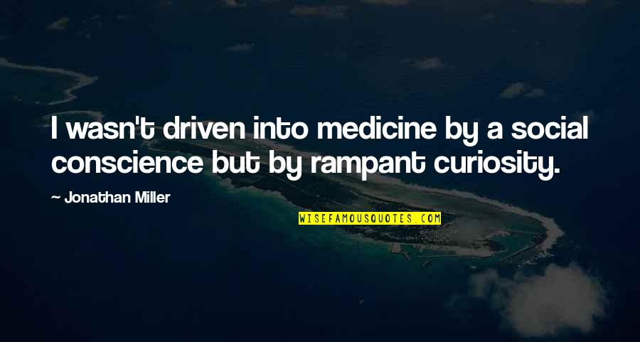 Ignatian Examen Quotes By Jonathan Miller: I wasn't driven into medicine by a social