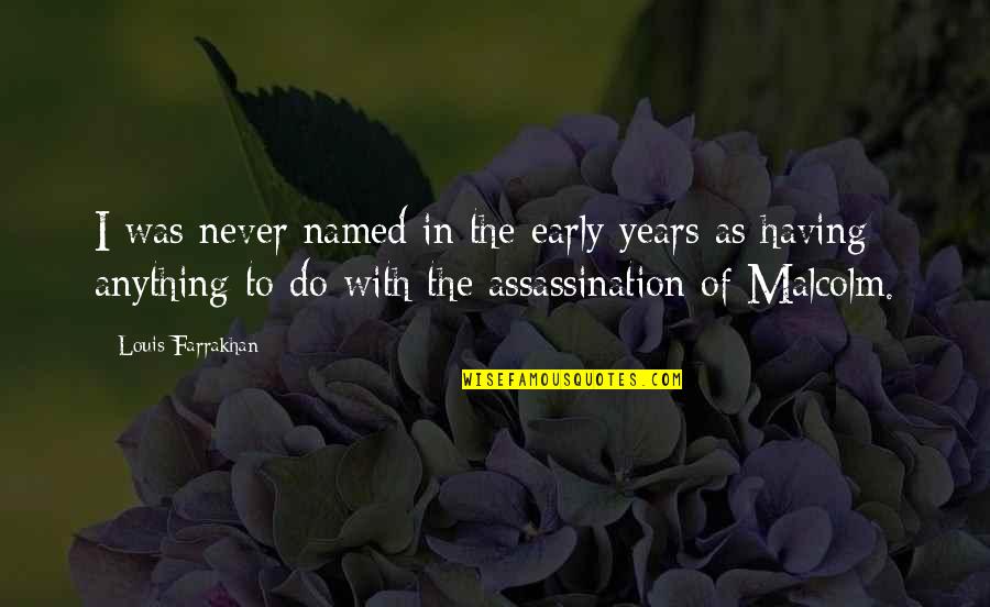 Ignatian Quotes By Louis Farrakhan: I was never named in the early years Ignatian Quotes By Louis Farrakhan: I was never named in the early years