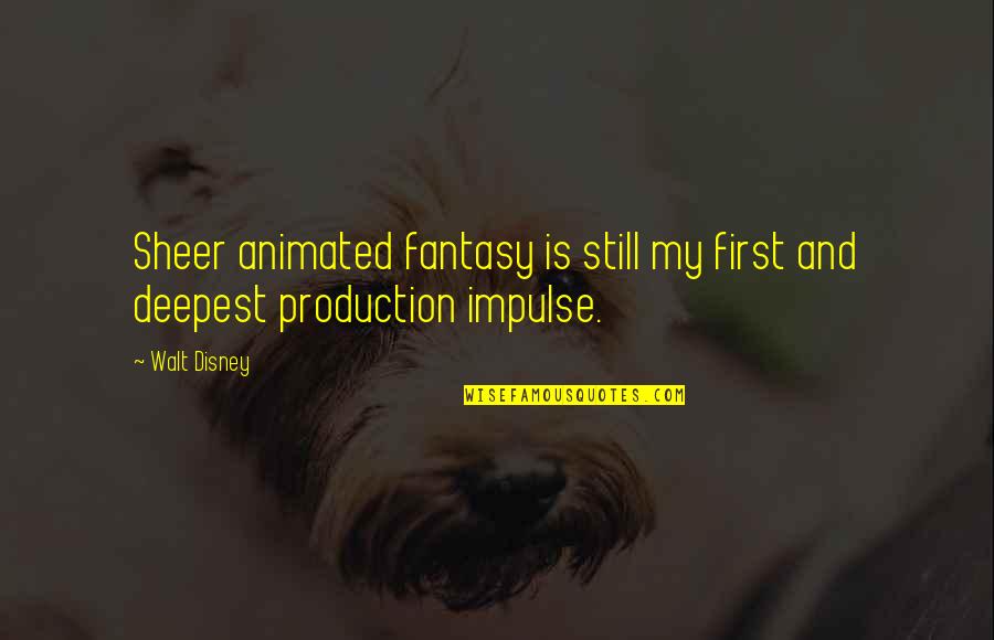 Ignatian Quotes By Walt Disney: Sheer animated fantasy is still my first and
